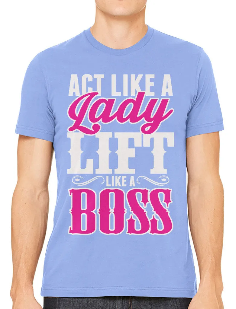 Act Like A Lady Lift Like A Boss Men's T-shirt