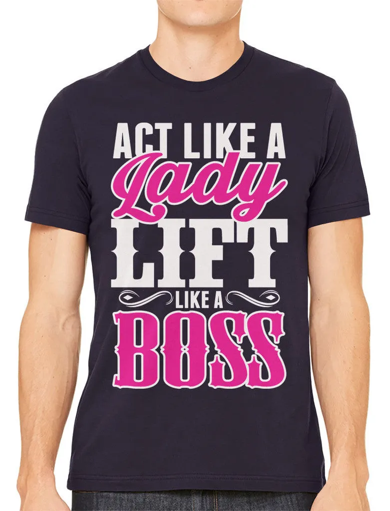 Act Like A Lady Lift Like A Boss Men's T-shirt
