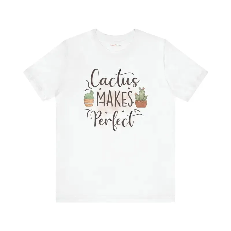 Cactus Makes Perfect t Shirt for Instant Style Upgrade