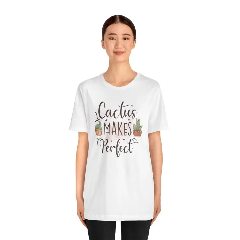 Cactus Makes Perfect t Shirt for Instant Style Upgrade