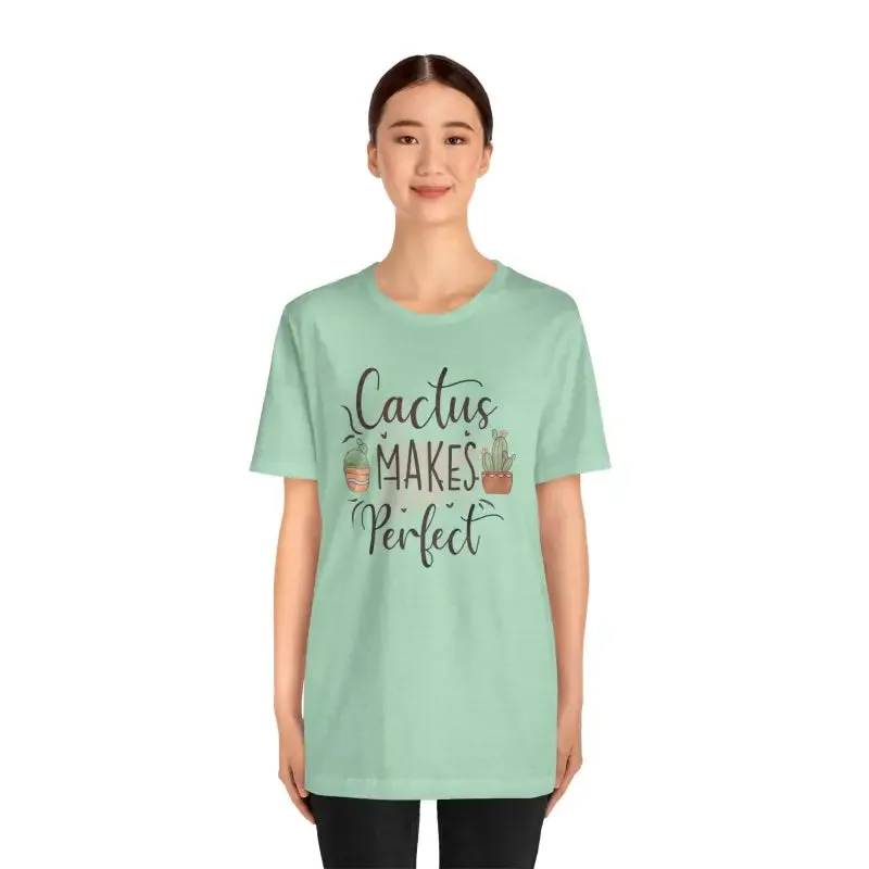 Cactus Makes Perfect t Shirt for Instant Style Upgrade