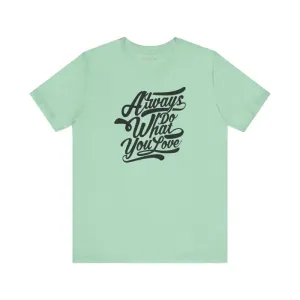 Cozy Jersey Short Sleeve Always Love what you do Tee