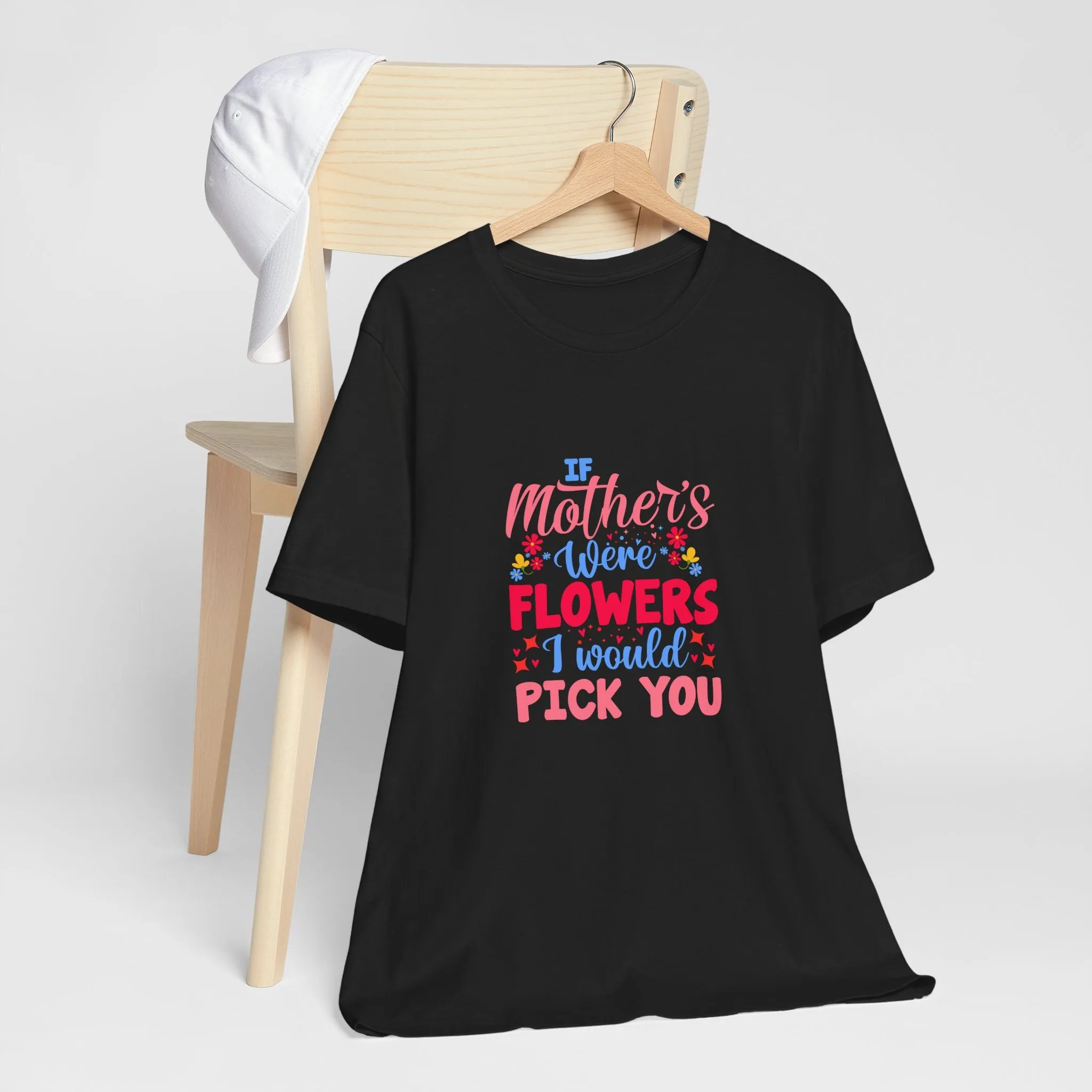 If Mother's Were Flowers I Would Pick You T-Shirt - Unisex Garment-Dyed Tee