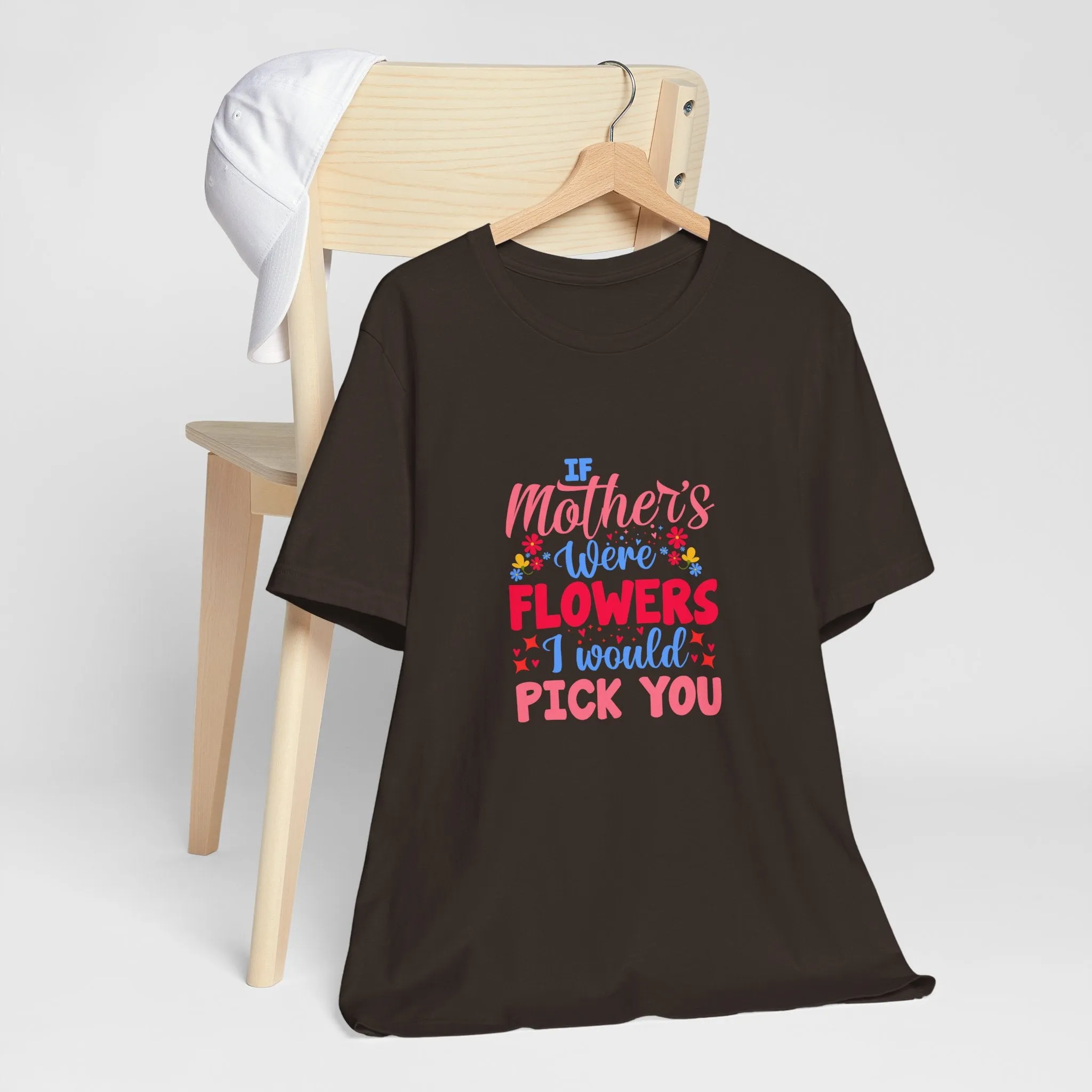 If Mother's Were Flowers I Would Pick You T-Shirt - Unisex Garment-Dyed Tee