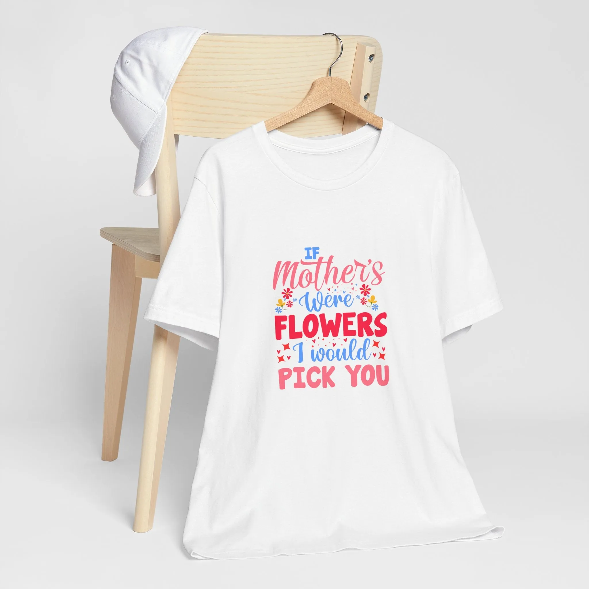 If Mother's Were Flowers I Would Pick You T-Shirt - Unisex Garment-Dyed Tee