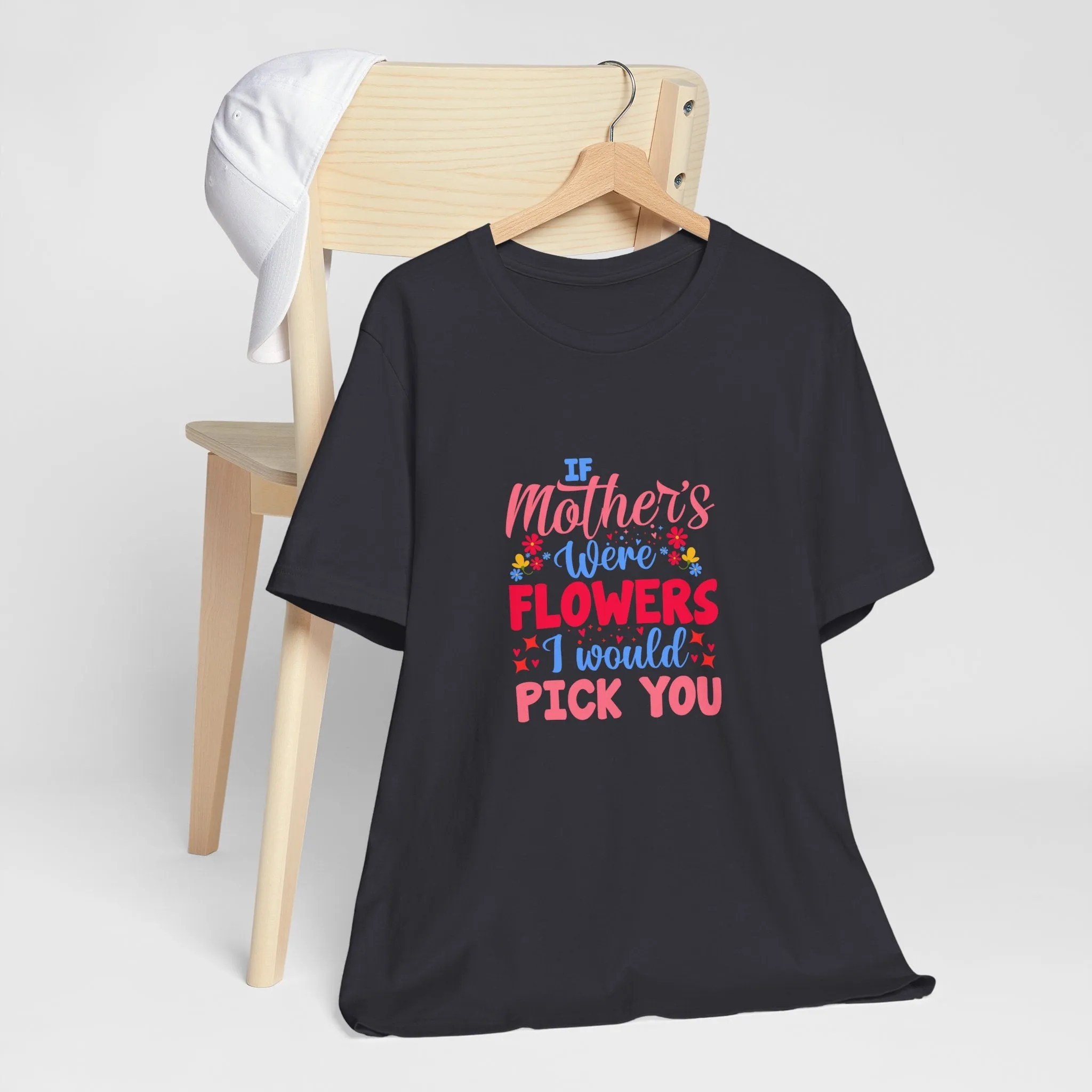 If Mother's Were Flowers I Would Pick You T-Shirt - Unisex Garment-Dyed Tee