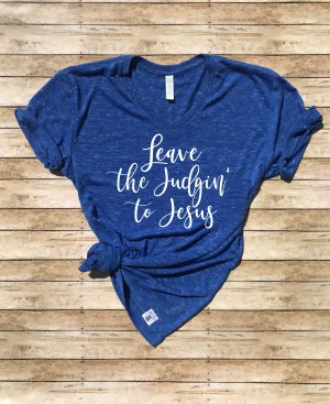 Leave The Judgin' To Jesus Shirt