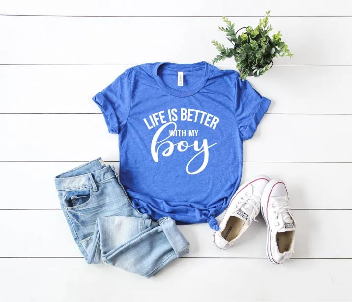 Life Is Better With My Boy Shirt