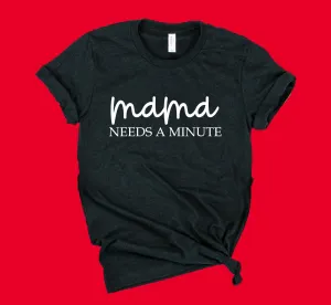 Mama Needs A Minute Shirt | Mom Shirt | Unisex Crew