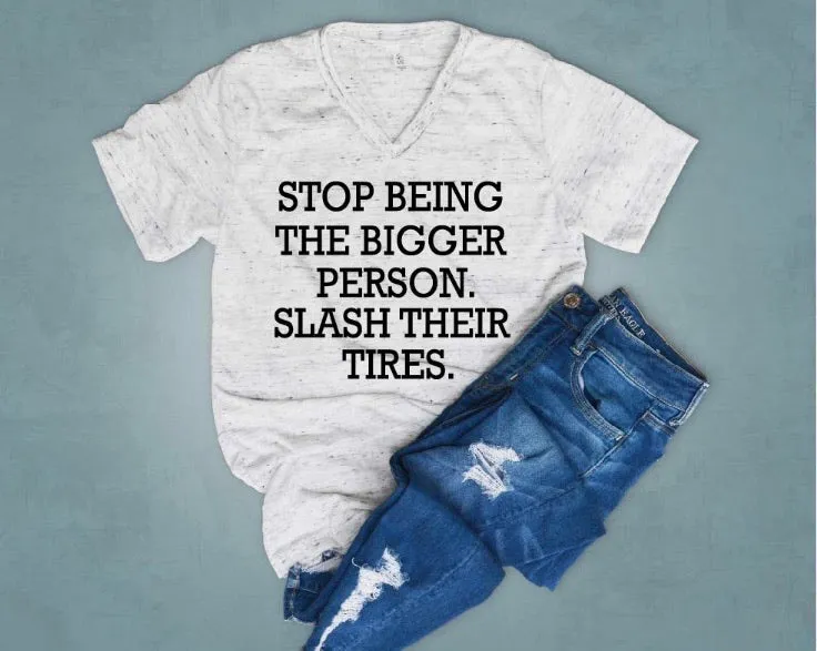 Stop Being The Better Person - Funny Shirts
