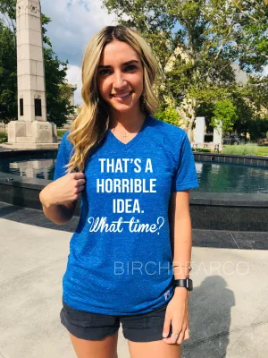 Thats A Horrible Idea What Time Unisex Shirt - Funny Shirts