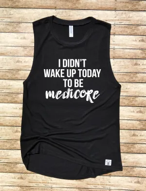 Women's Yoga Tank Top T Shirt  - I Didn't Wake Up Today To Be Mediocre - Workout Tank - Workout Shirt - Gym Shirt - Gym Motivational shirt