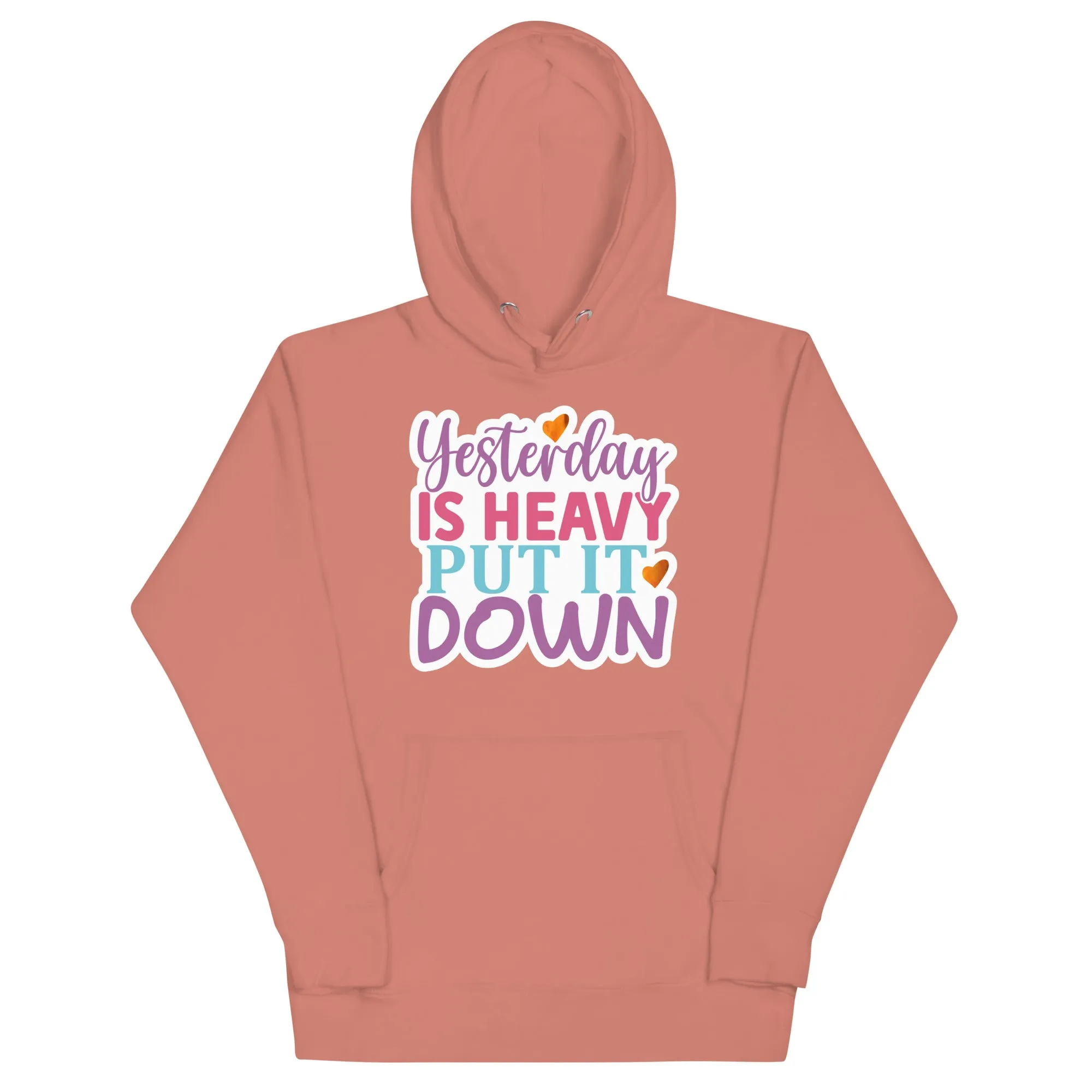 Yesterday is Heavy, Put It Down – Unisex Hoodie