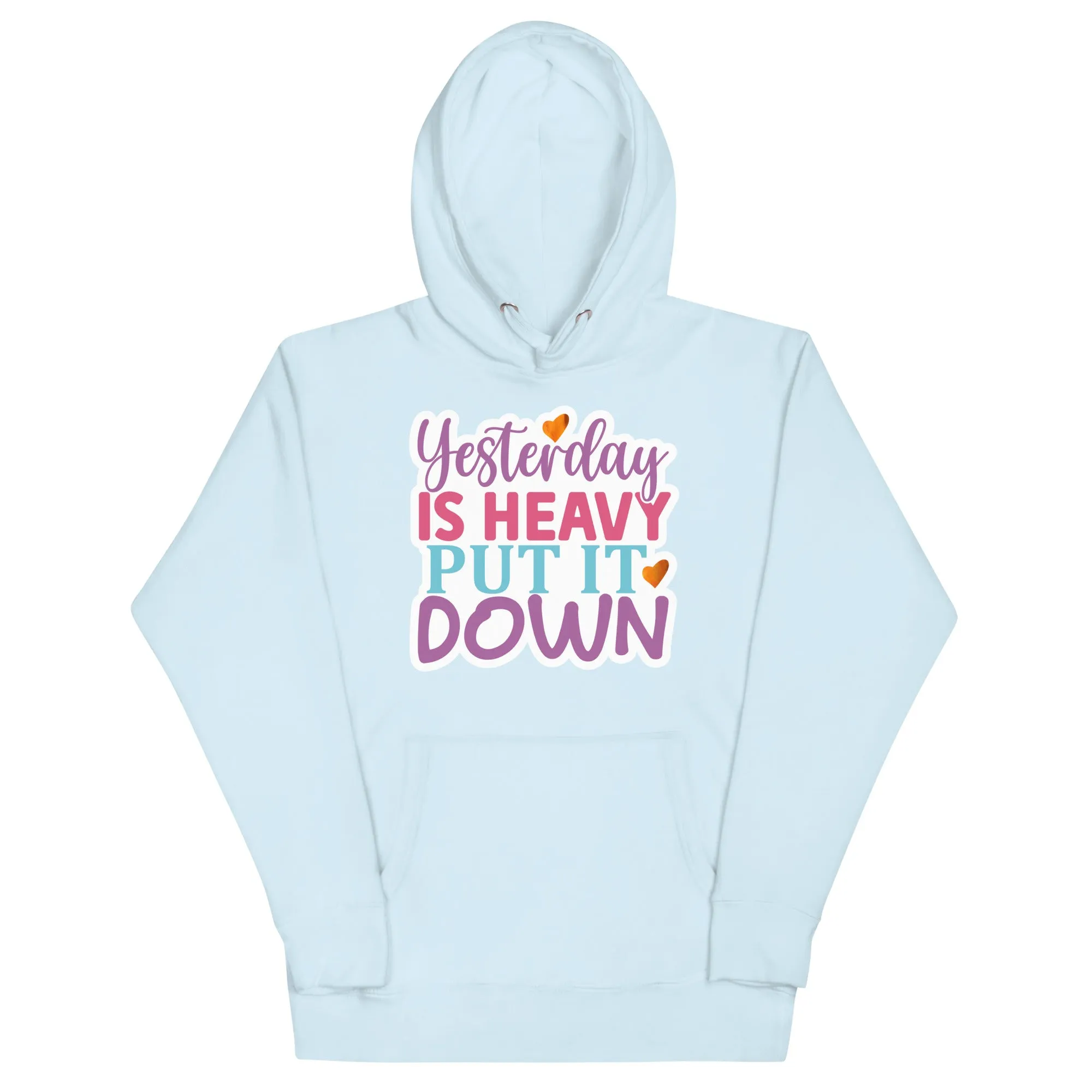 Yesterday is Heavy, Put It Down – Unisex Hoodie