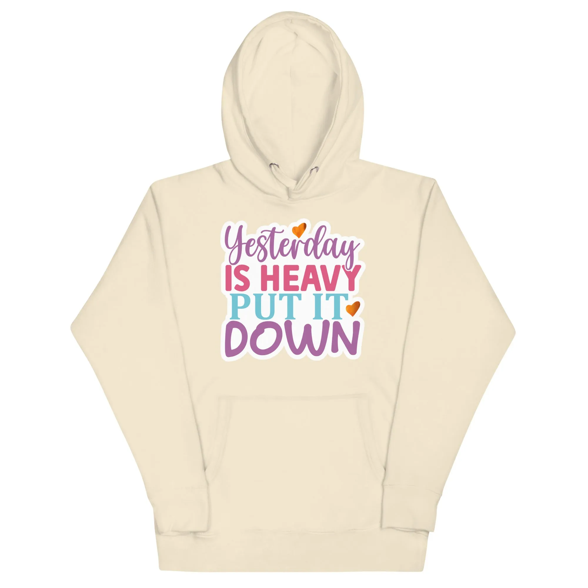 Yesterday is Heavy, Put It Down – Unisex Hoodie