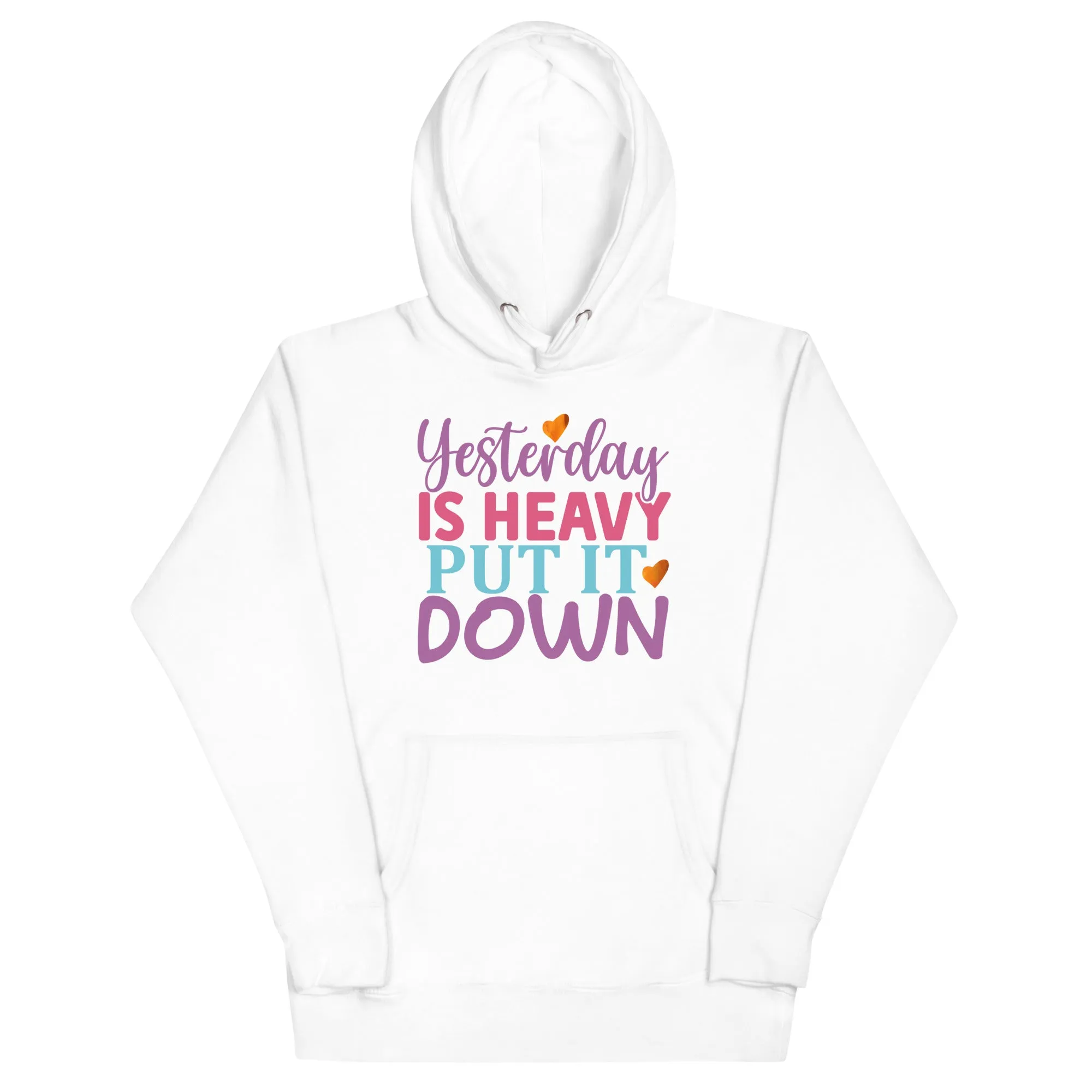 Yesterday is Heavy, Put It Down – Unisex Hoodie