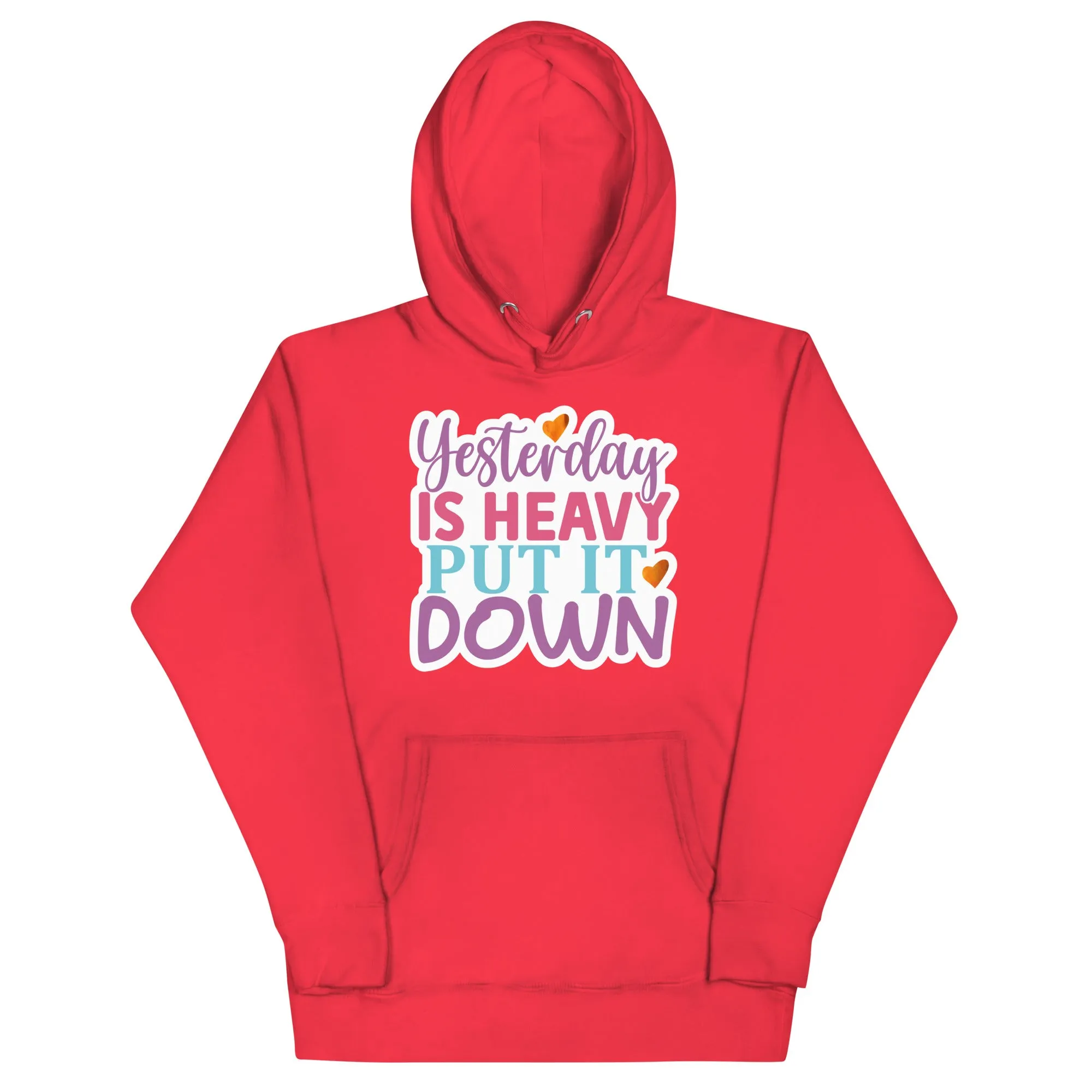 Yesterday is Heavy, Put It Down – Unisex Hoodie