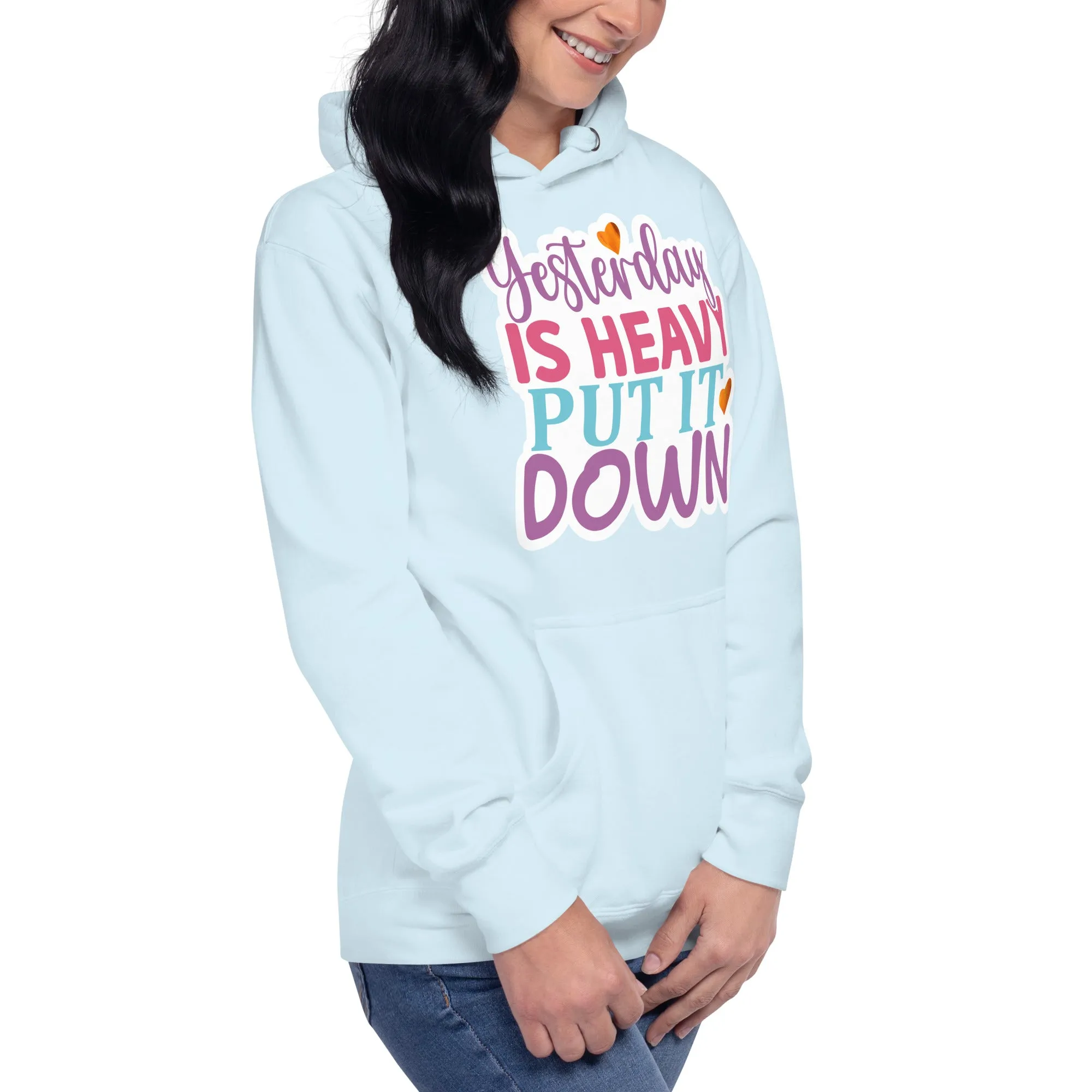 Yesterday is Heavy, Put It Down – Unisex Hoodie