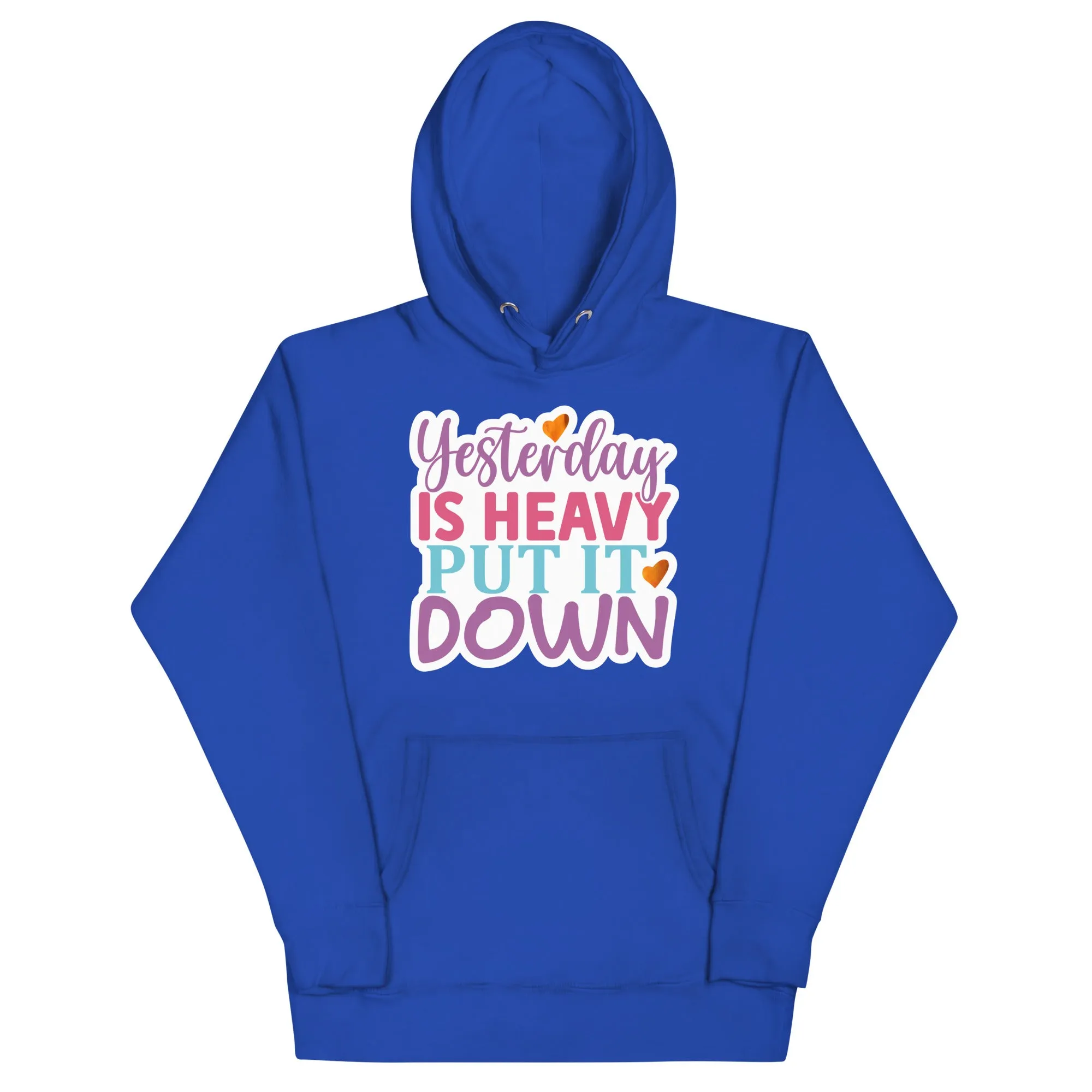 Yesterday is Heavy, Put It Down – Unisex Hoodie