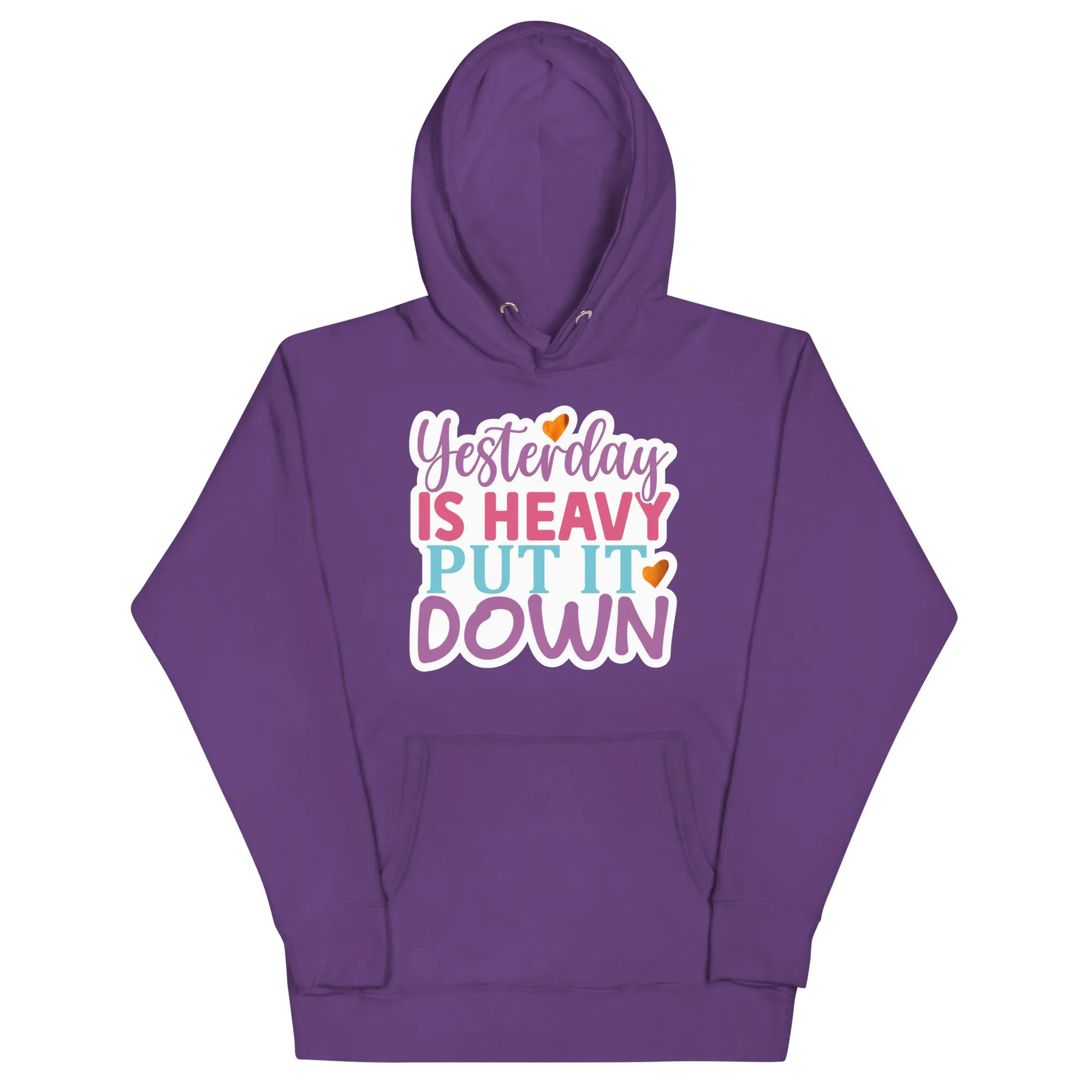 Yesterday is Heavy, Put It Down – Unisex Hoodie